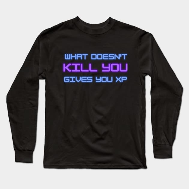 What doesn't kill you gives you XP Long Sleeve T-Shirt by onemoremask